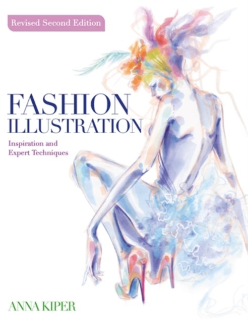 Fashion Illustration Revised Second Edition - Inspiration and Expert Techniques