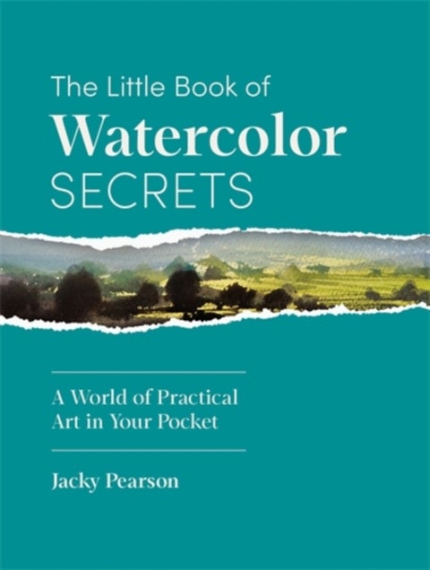 The Little Book of Watercolor Secrets - A World of Practical Art in Your Pocket