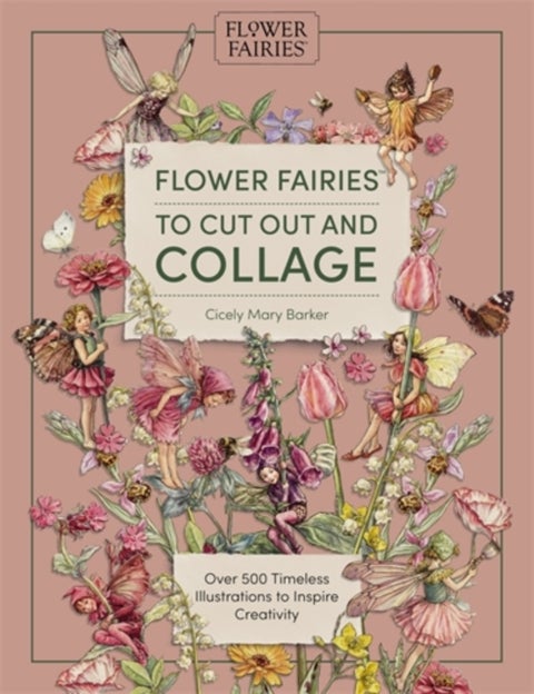 Flower Fairies to Cut out and Collage - Over 500 Timeless Illustrations to Inspire Creativity
