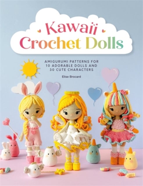 Kawaii Crochet Dolls - Amigurumi Patterns for 10 Adorable Dolls and 30 Cute Characters