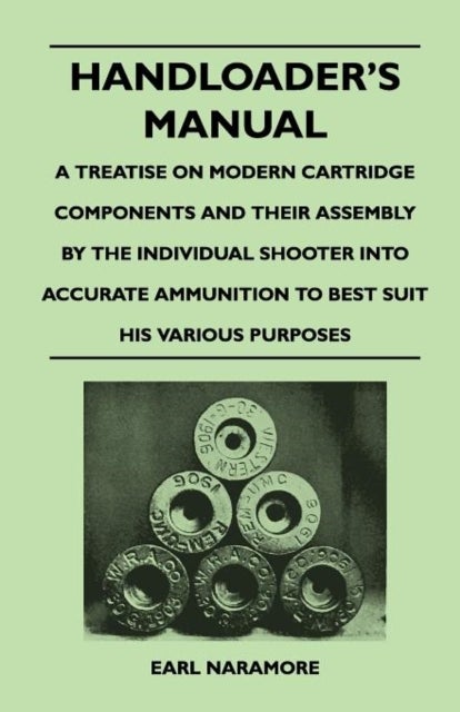 Handloader's Manual - A Treatise on Modern Cartridge Components and Their Assembly by the Individual