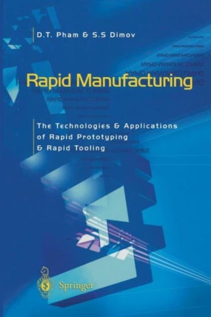 Rapid Manufacturing - The Technologies and Applications of Rapid Prototyping and Rapid Tooling