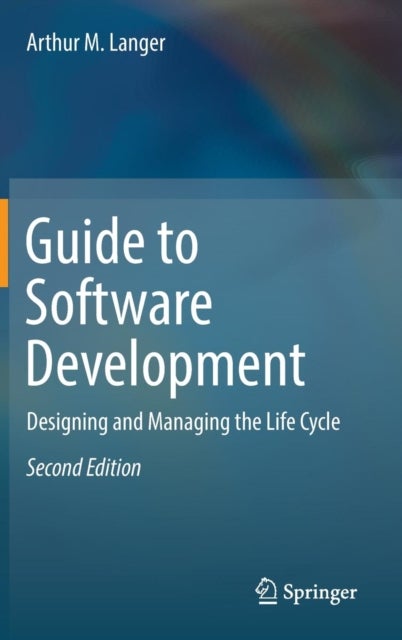 Guide to Software Development - Designing and Managing the Life Cycle