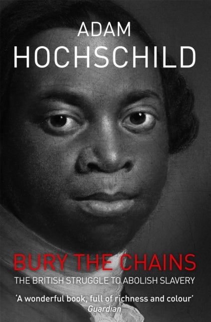 Bury the Chains - The British Struggle to Abolish Slavery