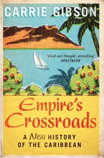 Empire's Crossroads - A New History of the Caribbean