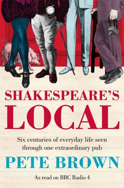 Shakespeare's Local - Six Centuries of History Seen Through One Extraordinary Pub