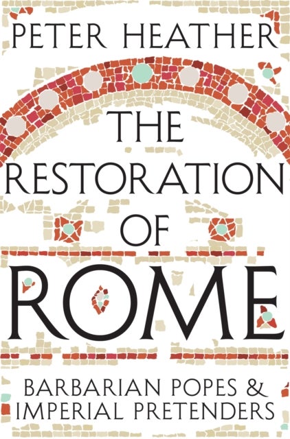 The Restoration of Rome - Barbarian Popes & Imperial Pretenders