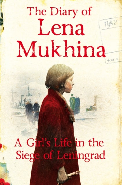 The Diary of Lena Mukhina - A Girl's Life in the Siege of Leningrad
