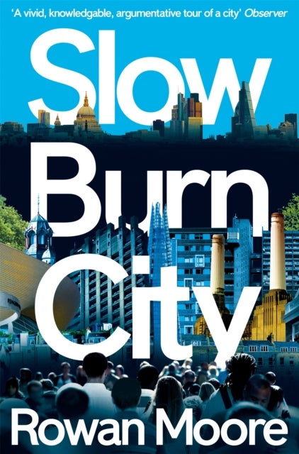 Slow Burn City - London in the Twenty-First Century