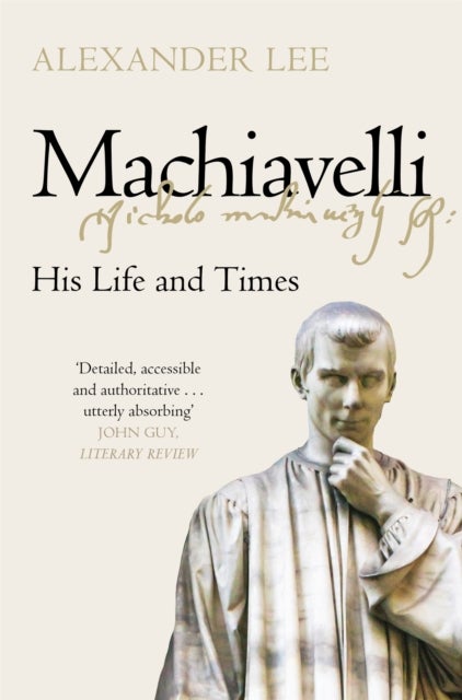 Machiavelli - His Life and Times