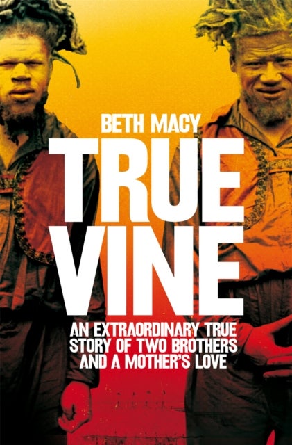 Truevine - An Extraordinary True Story of Two Brothers and a Mother's Love