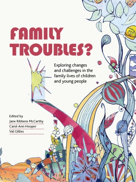 Family Troubles? - Exploring Changes and Challenges in the Family Lives of Children and Young People