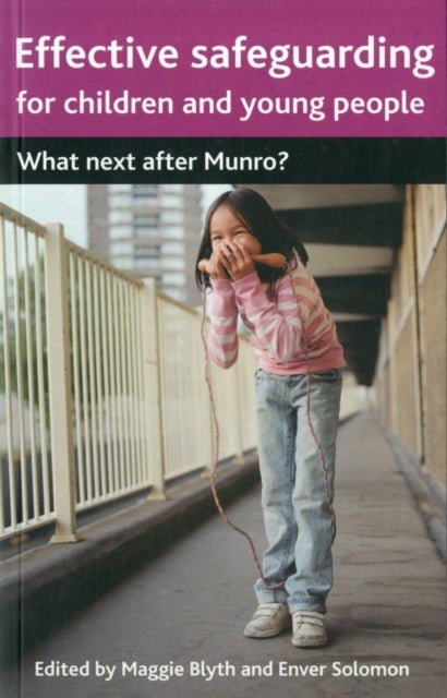 Effective Safeguarding for Children and Young People - What next after Munro?