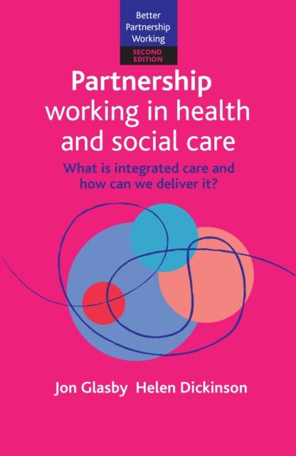 Partnership Working in Health and Social Care - What is Integrated Care and How Can We Deliver It?