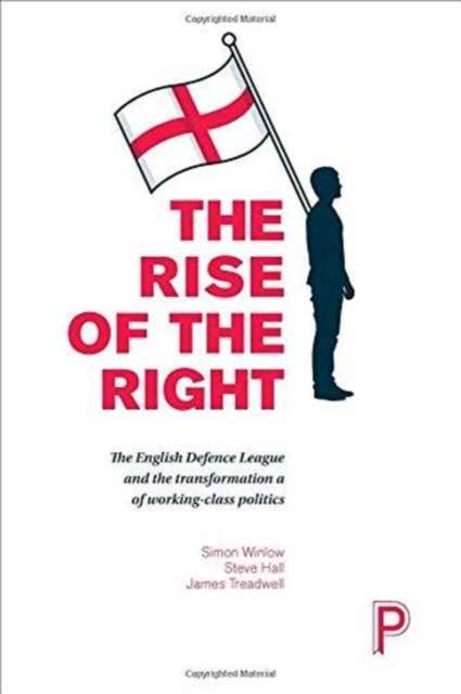 The Rise of the Right - English Nationalism and the Transformation of Working-Class Politics