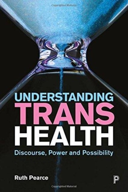 Understanding Trans Health - Discourse, Power and Possibility