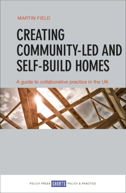 Creating Community-Led and Self-Build Homes - A Guide to Collaborative Practice in the UK