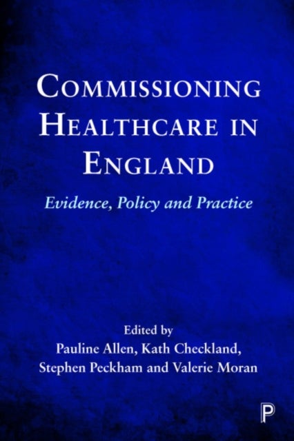 Commissioning Healthcare in England - Evidence, Policy and Practice