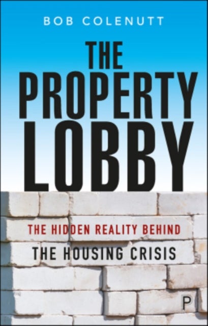 The Property Lobby - The Hidden Reality behind the Housing Crisis