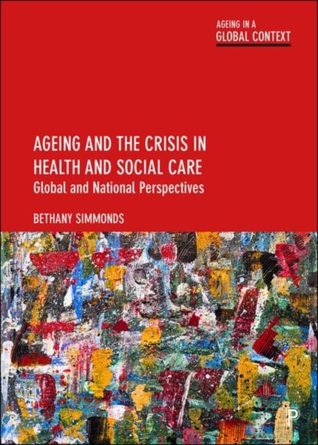 Ageing and the Crisis in Health and Social Care - Global and National Perspectives