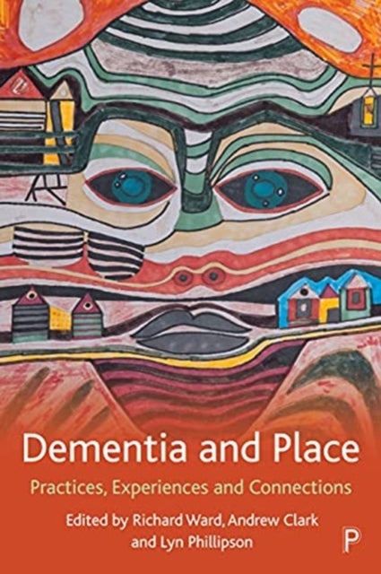 Dementia and Place - Practices, Experiences and Connections