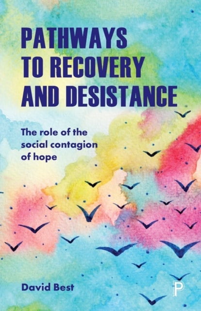 Pathways to Recovery and Desistance - The Role of the Social Contagion of Hope