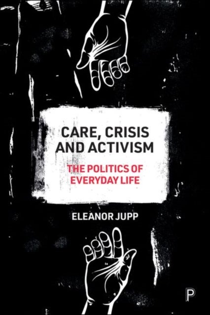 Care, Crisis and Activism - The Politics of Everyday Life