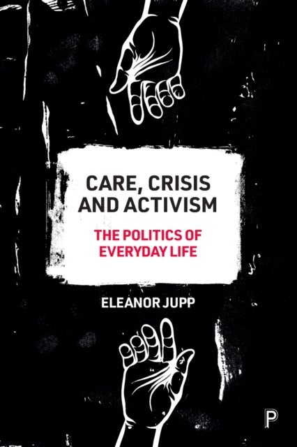 Care, Crisis and Activism - The Politics of Everyday Life