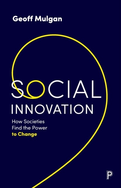 Social Innovation - How Societies Find the Power to Change
