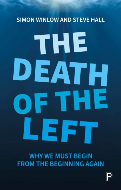 The Death of the Left - Why We Must Begin from the Beginning Again