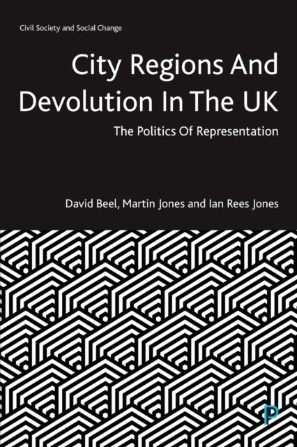 City Regions and Devolution in the UK - The Politics of Representation