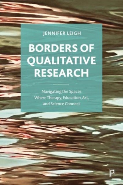 Borders of Qualitative Research - Navigating the Spaces Where Therapy, Education, Art, and Science Connect