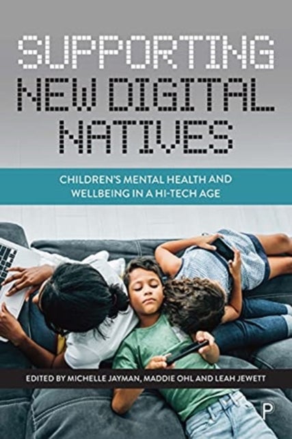 Supporting New Digital Natives - Children’s Mental Health and Wellbeing in a Hi-Tech Age