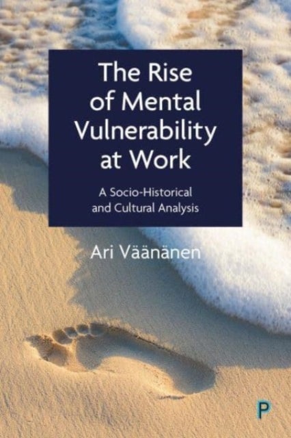 The Rise of Mental Vulnerability at Work - A Socio-Historical and Cultural Analysis