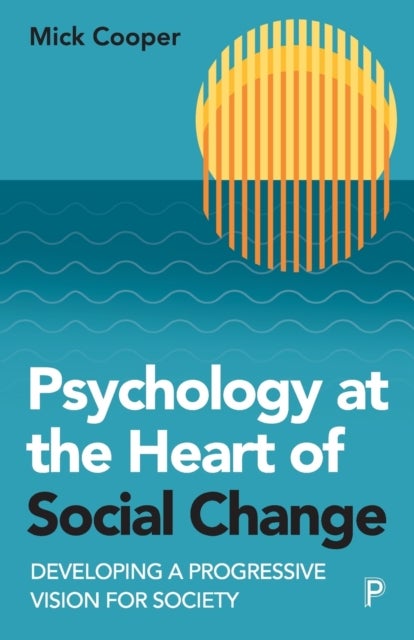 Psychology at the Heart of Social Change - Developing a Progressive Vision for Society