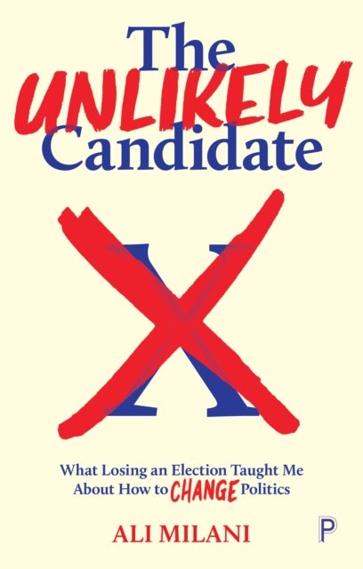 The Unlikely Candidate - What Losing an Election Taught Me about How to Change Politics