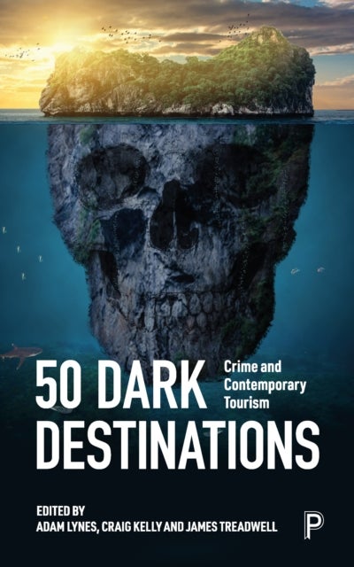 50 Dark Destinations - Crime and Contemporary Tourism