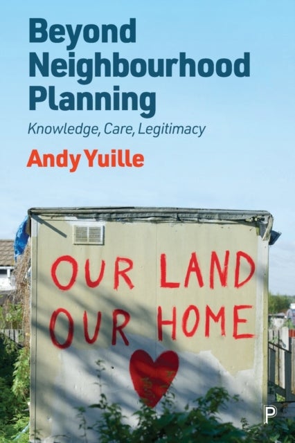 Beyond Neighbourhood Planning - Knowledge, Care, Legitimacy