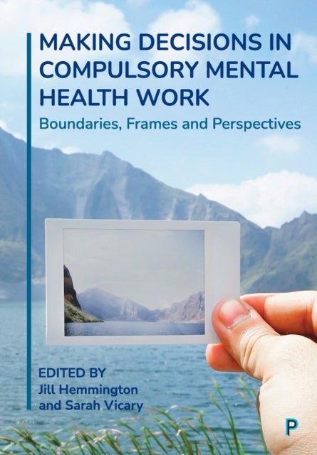 Making Decisions in Compulsory Mental Health Work - Boundaries, Frames and Perspectives