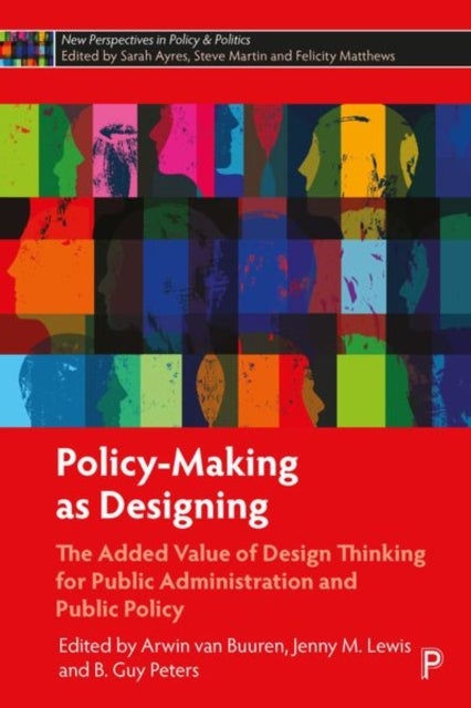 Policy-Making as Designing - The Added Value of Design Thinking for Public Administration and Public Policy