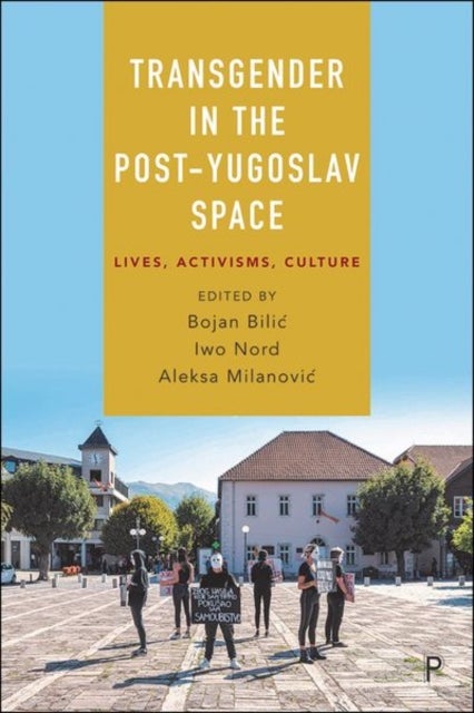 Transgender in the Post-Yugoslav Space - Lives, Activisms, Culture