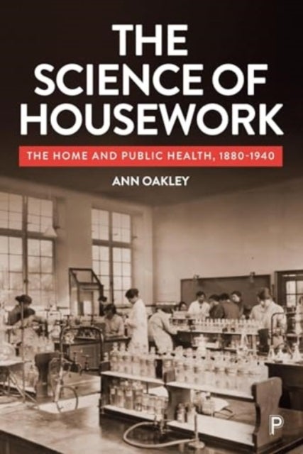 The Science of Housework - The Home and Public Health, 1880-1940