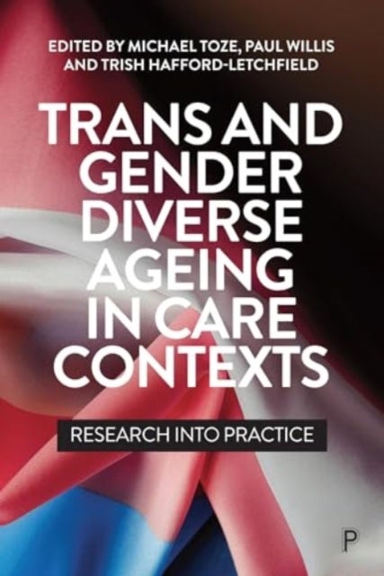 Trans and Gender Diverse Ageing in Care Contexts - Research into Practice