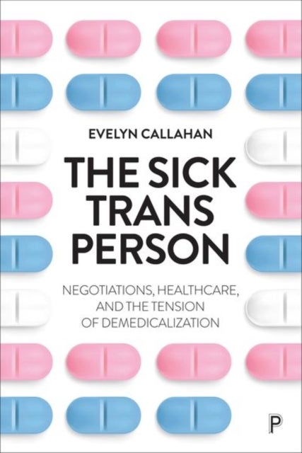 The Sick Trans Person - Negotiations, Healthcare, and the Tension of Demedicalization