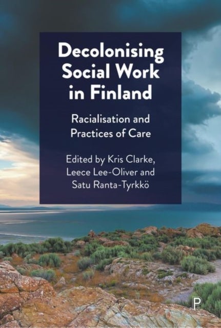 Decolonising Social Work in Finland - Racialisation and Practices of Care