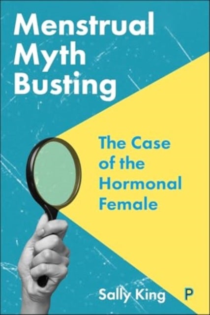Menstrual Myth Busting - The Case of the Hormonal Female