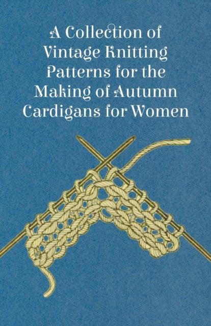 A Collection of Vintage Knitting Patterns for the Making of Autumn Cardigans for Women