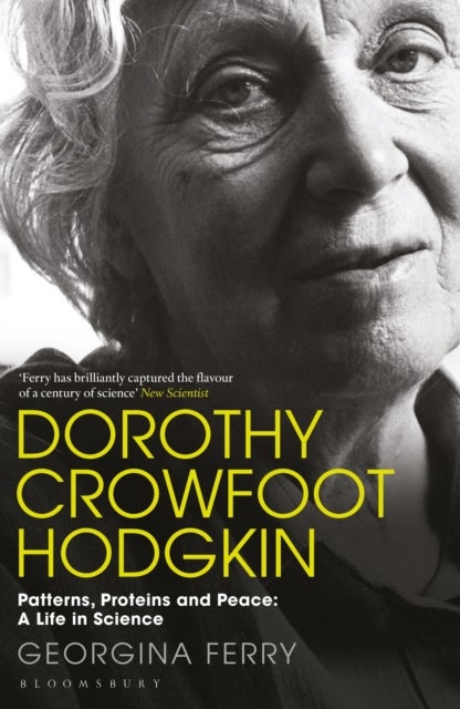 Dorothy Crowfoot Hodgkin - Patterns, Proteins and Peace: A Life in Science