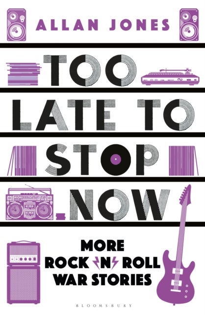 Too Late To Stop Now - More Rock’n’Roll War Stories