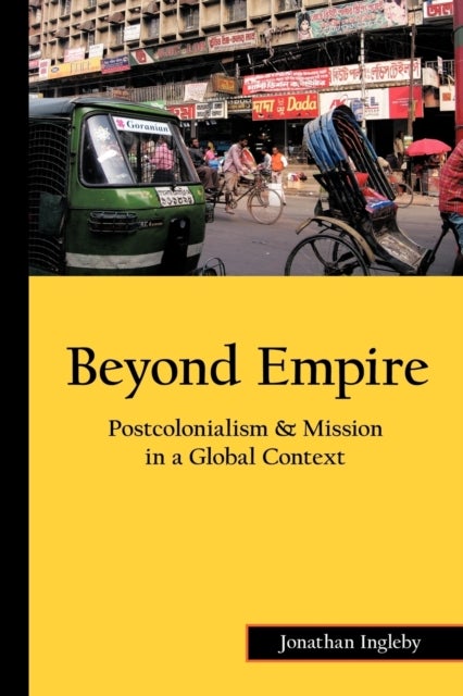 Beyond Empire - Postcolonialism & Mission in a Global Context